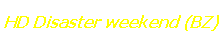 HD Disaster weekend (BZ)