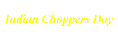 Indian Choppers day