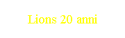 Lions 20 anni