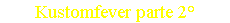 Kustomfever parte 2